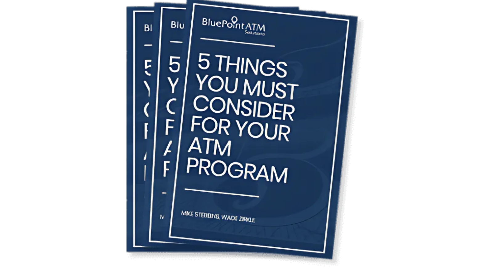 Three overlapping blue booklets, with the front one titled 5 Things You Must Consider for Your ATM Program by Mike Steinhoff and Wade Zinkle, published by BluePoint ATM Solutions.